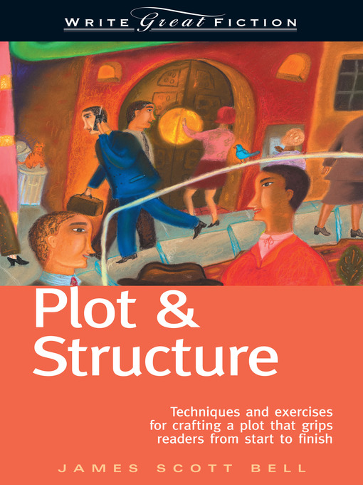 Title details for Plot & Structure (Write Great Fiction) by James Scott Bell - Available